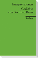 Gedichte von Gottfried Benn. Interpretationen