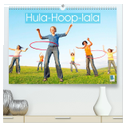 Hula-Hoop-lala: Spaß, Sport und Fitness mit Hula-Hoop-Reifen (hochwertiger Premium Wandkalender 2025 DIN A2 quer), Kunstdruck in Hochglanz