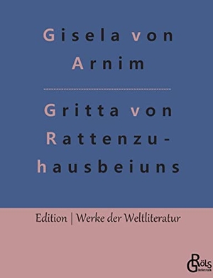 Arnim, Gisela Von. Das Leben der Hochgräfin Gritta von Rattenzuhausbeiuns - Märchen. Gröls Verlag, 2022.