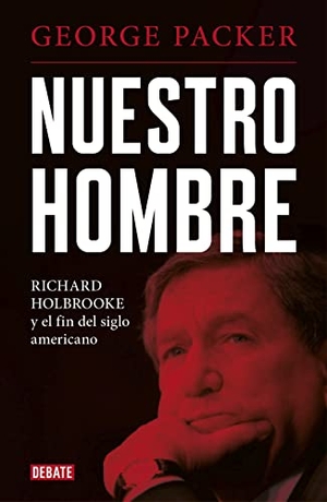 Packer, George. Nuestro hombre : Richard Holbrooke y el fin del siglo americano. Editorial Debate, 2020.