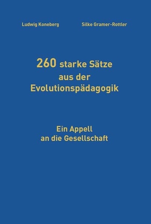 Koneberg, Ludwig / Silke Gramer-Rottler. 260 starke Sätze aus der Evolutionspädagogik - Ein Appell an die Gesellschaft. Pro Business, 2015.