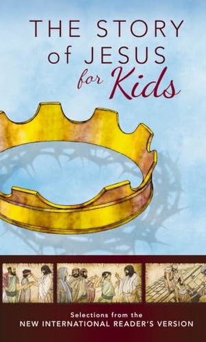 Zondervan Publishing. NIrV, The Story of Jesus for Kids, Paperback - Experience the Life of Jesus as one Seamless Story. Zondervan, 2015.