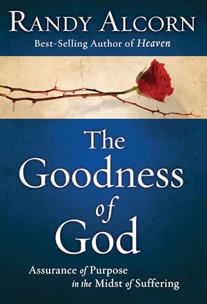 Alcorn, Randy. The Goodness of God - Assurance of Purpose in the Midst of Suffering. Prh Christian Publishing, 2010.
