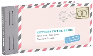 Redmond, Lea. Letters to the Bride - Write Now. Read Later. Treasure Forever.. Chronicle Books, 2016.