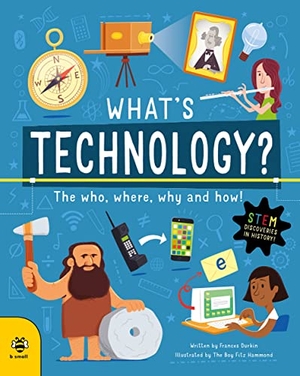Durkin, Frances. What's Technology? - The Who, Where, Why and How!. b small publishing limited, 2023.