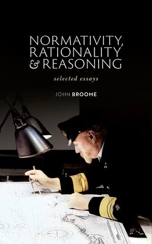 Broome, John. Normativity, Rationality and Reasoning - Selected Essays. Oxford University Press, 2022.