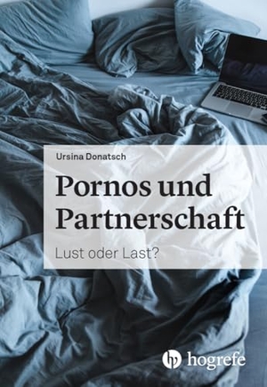 Donatsch, Ursina. Pornos und Partnerschaft - Lust oder Last?. Hogrefe AG, 2024.