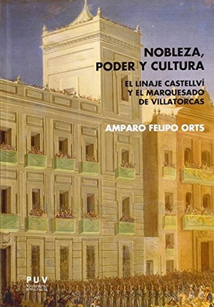 Felipo, Amparo. Nobleza, poder y cultura : el linaje Castellví y el marquesado de Villatorcas. Publicacions de la Universitat de València, 2014.