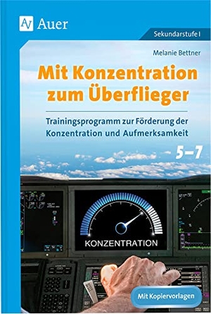 Bettner, Melanie. Mit Konzentration zum Überflieger - Trainingsprogramm zur Förderung der Konzentration und Aufmerksamkeit Klassen 5 - 7. Auer Verlag i.d.AAP LW, 2017.
