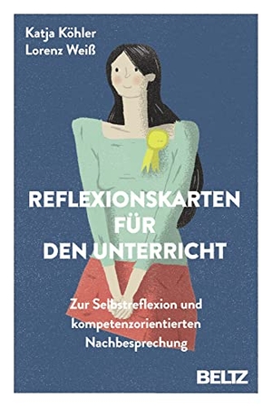 Köhler, Katja / Lorenz Weiß. Reflexionskarten für den Unterricht - Zur Selbstreflexion und kompetenzorientierten Nachbesprechung. Beltz Verlagsgruppe, 2016.