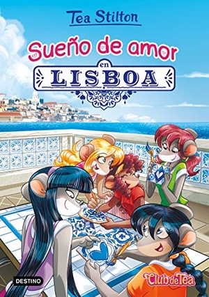 Stilton, Tea. Sueño de amor en Lisboa. Ediciones Destino Infantil & Juvenil, 2019.