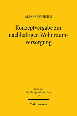 Hohm, Alexander. Konzeptvergabe zur nachhaltigen Wohnraumversorgung - Verteilungsverfahren, Realisierung, Rechtsschutz. Mohr Siebeck GmbH & Co. K, 2023.