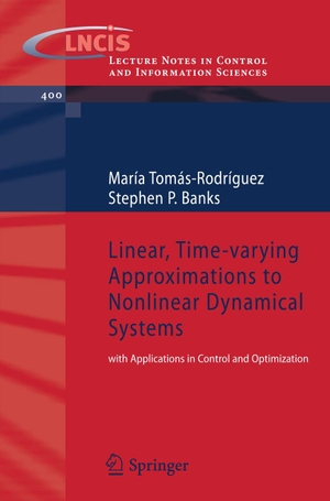 Tomas-Rodriguez, Maria / Stephen P. Banks. Linear, Time-varying Approximations to Nonlinear Dynamical Systems - with Applications in Control and Optimization. Springer Nature B.V., 2010.