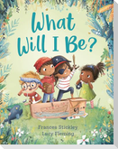 What Will I Be?