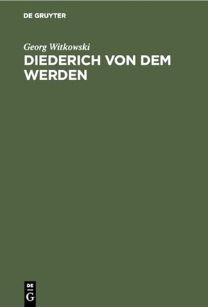 Witkowski, Georg. Diederich von dem Werden - Ein Beitrag zur deutschen Literaturgeschichte des siebzehnten Jahrhundert. De Gruyter, 1888.