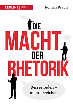 Braun, Roman. Die Macht der Rhetorik - Besser reden - mehr erreichen. Redline, 2018.