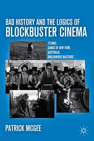 McGee, P.. Bad History and the Logics of Blockbuster Cinema - Titanic, Gangs of New York, Australia, Inglourious Basterds. Springer New York, 2011.
