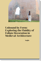 Unbound by Form: Exploring the Fluidity of Foliate Decoration in Medieval Architecture