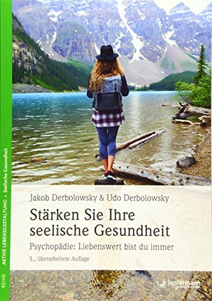 Derbolowsky, Jakob / Udo Derbolowsky. Stärken Sie ihre seelische Gesundheit - Psychopädie: Liebenswert bist du immer. Junfermann Verlag, 2018.