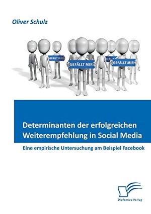Schulz, Oliver. Determinanten der erfolgreichen Weiterempfehlung in Social Media: Eine empirische Untersuchung am Beispiel Facebook. Diplomica Verlag, 2011.