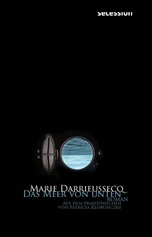 Darrieussecq, Marie. Das Meer von unten. Secession Verlag, 2024.