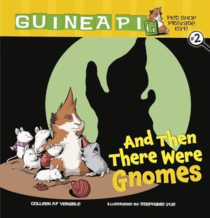 Venable, Colleen Af. And Then There Were Gnomes - Book 2. Lerner Publishing Group, 2010.