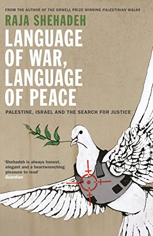Shehadeh, Raja. Language of War, Language of Peace - Palestine, Israel and the Search for Justice. Ips - Profile Books, 2015.