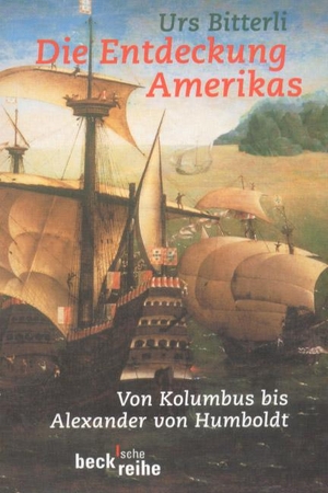 Bitterli, Urs. Die Entdeckung Amerikas - Von Kolumbus bis Alexander von Humboldt. C.H. Beck, 1999.