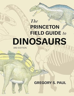 Paul, Gregory S.. The Princeton Field Guide to Dinosaurs (Third Edition). Princeton University Press, 2024.