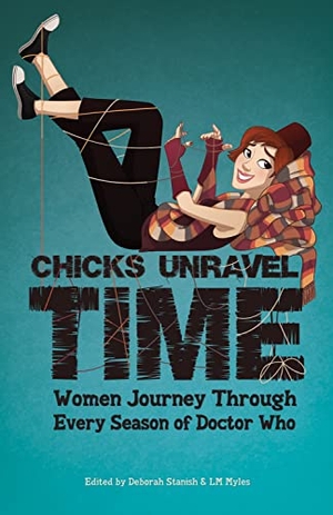 Thomas, Lynne / McCormack, Una et al. Chicks Unravel Time - Women Journey Through Every Season of Doctor Who. Mad Norwegian Press, 2012.