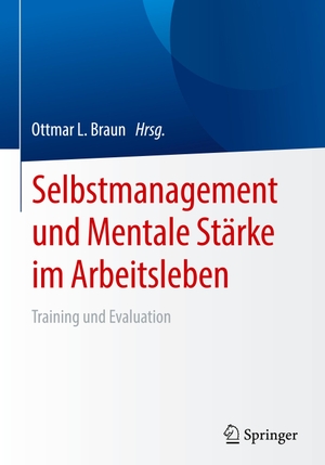 Braun, Ottmar L. (Hrsg.). Selbstmanagement und Mentale Stärke im Arbeitsleben - Training und Evaluation. Springer-Verlag GmbH, 2019.