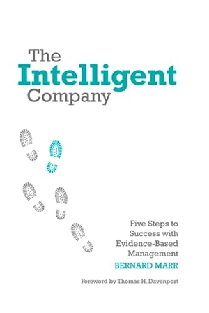 Marr, Bernard. The Intelligent Company - Five Steps to Success with Evidence-Based Management. Wiley, 2010.