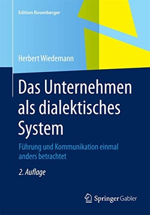 Wiedemann, Herbert. Das Unternehmen als dialektisches System - Führung und Kommunikation einmal anders betrachtet. Springer Fachmedien Wiesbaden, 2015.