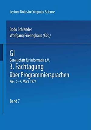 Frielinghaus, W. / B. Schlender (Hrsg.). GI - 3. Fachtagung über Programmiersprachen - Gesellschaft für Informatik e.V., Kiel, 5.-7. März 1974. Springer Berlin Heidelberg, 1974.