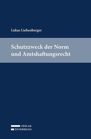 Liebenberger, Lukas. Schutzzweck der Norm und Amtshaftungsrecht. Verlag Österreich GmbH, 2026.