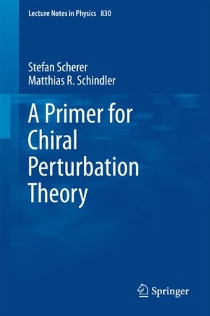 Schindler, Matthias R. / Stefan Scherer. A Primer for Chiral Perturbation Theory. Springer Berlin Heidelberg, 2011.