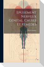 Epuisement Nerveux Génital, Causes Et Remèdes