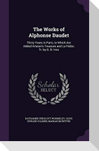 The Works of Alphonse Daudet: Thirty Years in Paris, to Which Are Added Arlatan's Treasure and La Fédor; Tr. by G. B. Ives