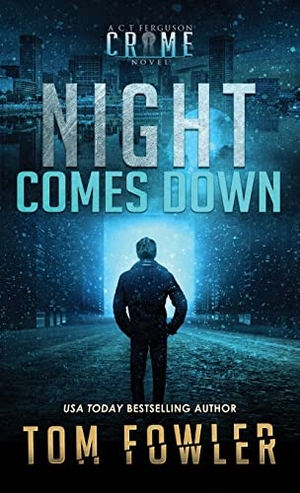 Fowler, Tom. Night Comes Down - A C.T. Ferguson Crime Novel. Widening Gyre Media, 2022.