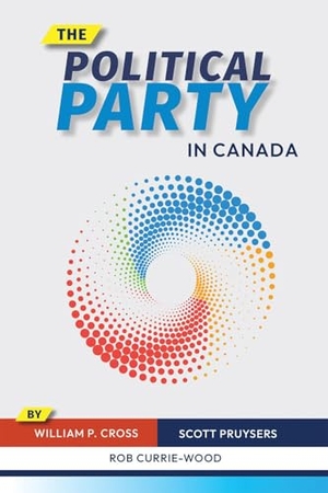 Currie-Wood, Rob / Pruysers, Scott et al. The Political Party in Canada. University of British Columbia Press, 2025.