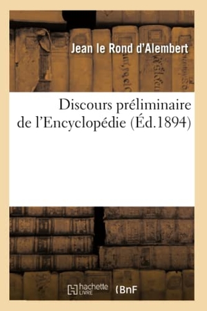 Alembert, D'. Discours préliminaire de l'Encyclopédie (Éd.1894). Hachette Livre, 2018.