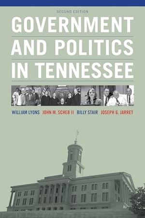Lyons, William / Scheb, John M et al. Government and Politics in Tennessee. Longleaf Services on Behalf of U of Tennessee Pres, 2017.