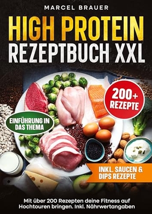 Brauer, Marcel. High Protein Rezeptbuch XXL - Mit über 200 Rezepten deine Fitness auf Hochtouren bringen. Inkl. Nährwertangaben. tredition, 2025.