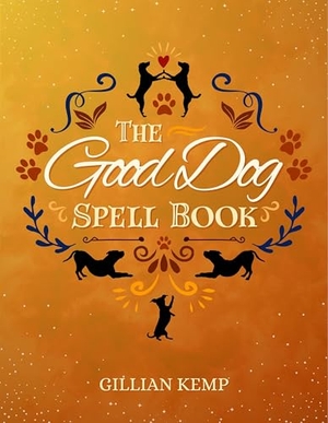 Kemp, Gillian. The Good Dog Spell Book. Crossed Crow Books, 2025.