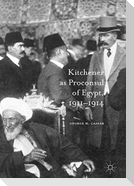 Kitchener as Proconsul of Egypt, 1911-1914