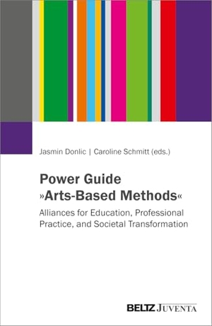 Donlic, Jasmin / Caroline Schmitt (Hrsg.). Power Guide 'Arts-Based Methods' - Alliances for Education, Professional Practice, and Societal Transformation. Juventa Verlag GmbH, 2026.