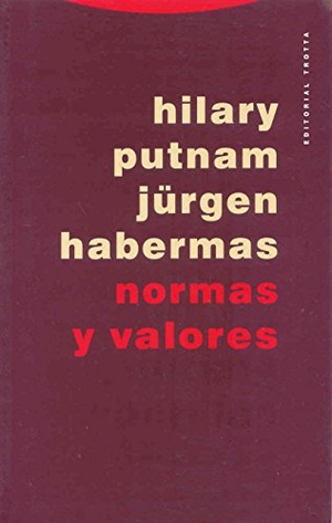 Habermas, Jürgen / Hilary Putnam. Normas y valores. Editorial Trotta, S.A., 2008.