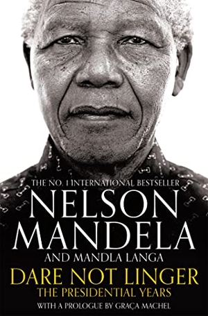 Langa, Mandla / Nelson Mandela. Dare Not Linger - The Presidential Years. Pan Macmillan, 2018.