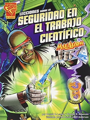Lemke, Donald B. Lecciones Sobre La Seguridad En El Trabajo Cientifico Con Max Axiom, Supercientific. Capstone Press, 2013.