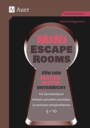 Hagemann, Martina. Mini-Escape Rooms für den Mathematikunterricht - Für Zwischendurch. Einfach und sofort umsetzbar. Zu zentralen Lehrplanthemen. 5-10 (5. bis 10. Klasse). Auer Verlag i.d.AAP LW, 2024.